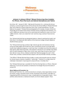 Johnson & Johnson Official 7 Minute Workout App Now Available For iPhone, iPad, iPod touch and Android Smartphones and Tablets Ann Arbor, MI – January 9, 2014 – Wellness & Prevention, Inc., a Johnson & Johnson compan