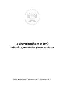 La discriminación en el Perú Problemática, normatividad y tareas pendientes Serie Documentos Defensoriales – Documento Nº 2  Defensoría del Pueblo