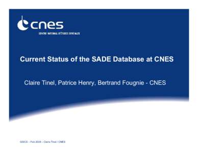 Current Status of the SADE Database at CNES Claire Tinel, Patrice Henry, Bertrand Fougnie - CNES GSICS – Feb 2008 – Claire Tinel / CNES  Outline