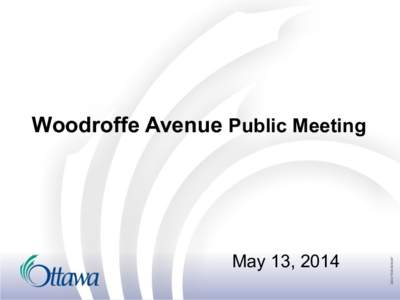 Woodroffe Avenue Public Meeting  May 13, 2014 Agenda ▪