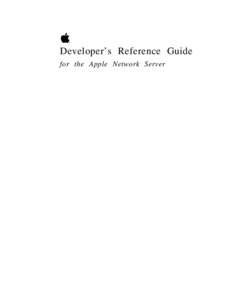 Developer’s Reference Guide for the Apple Network Server Apple Computer, Inc. This manual is copyrighted by Apple or by Apple’s suppliers, with all rights reserved. Under the copyright laws, this