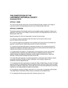 THE CONSTITUTION OF THE LARCHMONT HISTORICAL SOCIETY (AmendedARTICLE I: NAME The name of this Society shall be the Larchmont Historical Society, located in the Village of Larchmont and the unincorporated area of t