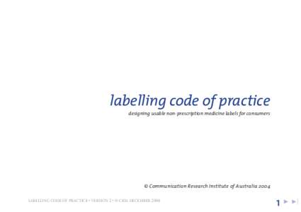 labelling code of practice designing usable non-prescription medicine labels for consumers © Communication Research Institute of Australia 2004 LABELLING CODE OF PRACTICE • VERSION 2 • © CRIA DECEMBER 2004