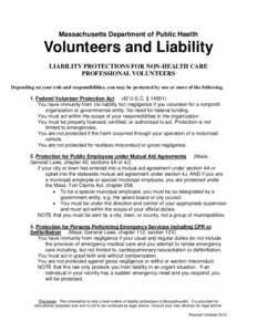 Massachusetts Department of Public Health  Volunteers and Liability LIABILITY PROTECTIONS FOR NON-HEALTH CARE PROFESSIONAL VOLUNTEERS Depending on your role and responsibilities, you may be protected by one or more of th