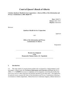 Court of Queen’s Bench of Alberta Citation: Qualicare Health Service Corporation v. Alberta (Office of the Information and Privacy Commissioner), 2006 ABQB 515 Date: [removed]Docket: [removed]