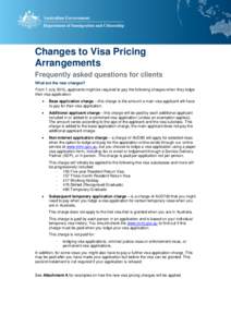Changes to Visa Pricing Arrangements Frequently asked questions for clients What are the new charges? From 1 July 2013, applicants might be required to pay the following charges when they lodge their visa application: