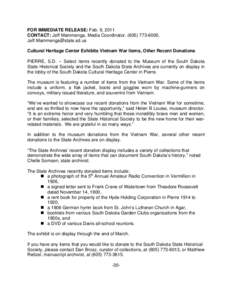 FOR IMMEDIATE RELEASE: Feb. 9, 2011 CONTACT: Jeff Mammenga, Media Coordinator, ([removed], [removed] Cultural Heritage Center Exhibits Vietnam War Items, Other Recent Donations PIERRE, S.D. -- Select 