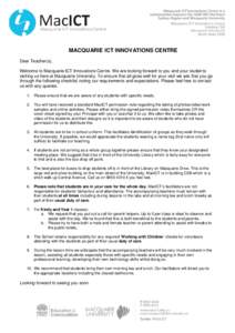 MACQUARIE ICT INNOVATIONS CENTRE Dear Teacher(s), Welcome to Macquarie ICT Innovations Centre. We are looking forward to you and your students visiting us here at Macquarie University. To ensure that all goes well for yo