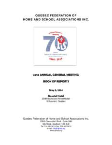 QUEBEC FEDERATION OF HOME AND SCHOOL ASSOCIATIONS INC[removed]ANNUAL GENERAL MEETING BOOK OF REPORTS May 3, 2014