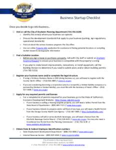 Business Startup Checklist Once you decide to go into business… Visit or call the City of Anaheim Planning Department[removed]o Identify the zone(s) where your business can operate o Discuss the development stan