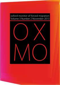 Oxford Monitor of Forced Migration Vol. 3, No. 2  Editorial Board Georgia Cole and Kate Ogg Co-Editors-in-Chief Nina Weaver and Evan Easton-Calabria