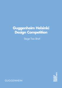 Guggenheim Helsinki Design Competition Stage Two Brief The competition is made possible by the Guggenheim Helsinki Supporting Foundation, Guggenheim Helsinkiin Association, Louise och Göran Ehrnrooth Foundation, Svensk