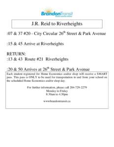 J.R. Reid to Riverheights :07 & 37 #20 - City Circular 26th Street & Park Avenue :15 & 45 Arrive at Riverheights RETURN: :13 & 43 Route #21 Riverheights :20 & 50 Arrives at 26th Street & Park Avenue