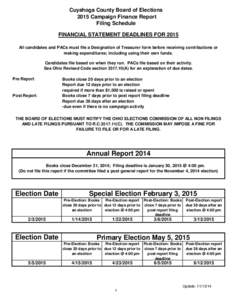 Cuyahoga County Board of Elections 2015 Campaign Finance Report Filing Schedule FINANCIAL STATEMENT DEADLINES FOR 2015 All candidates and PACs must file a Designation of Treasurer form before receiving contributions or m