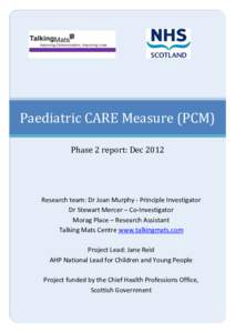 Paediatric CARE Measure (PCM) Phase 2 report: Dec 2012 Research team: Dr Joan Murphy - Principle Investigator Dr Stewart Mercer – Co-Investigator Morag Place – Research Assistant