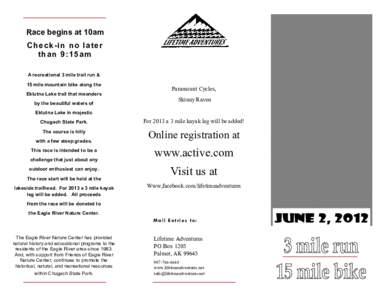 Race begins at 10am Check-in no later than 9:15am A recreational 3 mile trail run & 15 mile mountain bike along the Eklutna Lake trail that meanders