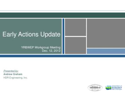 Early Actions Update YRBWEP Workgroup Meeting Dec. 12, 2012 Presented by: Andrew Graham