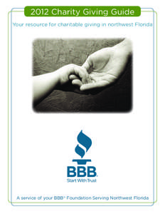 2012 Charity Giving Guide Your resource for charitable giving in northwest Florida ®  A service of your BBB® Foundation Serving Northwest Florida