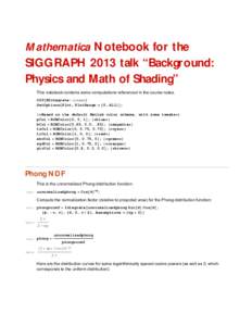 Mathematica Notebook for the SIGGRAPH 2013 talk “Background: Physics and Math of Shading” This notebook contains some computations referenced in the course notes. Off@NIntegrate::inumrD SetOptions@Plot, PlotRange ® 