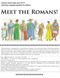 Classics Youth Camp, June 2015 University Language Academy for Children Meet the Romans!  “Meet the Romans” introduces kids to ancient Roman civilization. Learn about gods, heroes, and monsters, gladiators