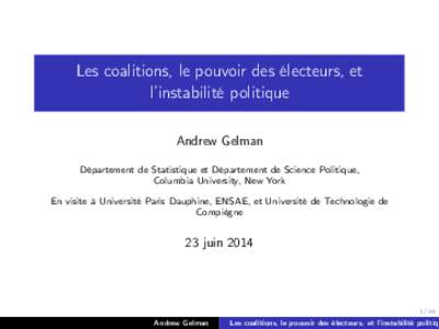 Les coalitions, le pouvoir des électeurs, et l’instabilité politique Andrew Gelman Département de Statistique et Département de Science Politique, Columbia University, New York En visite à Université Paris Dauphi