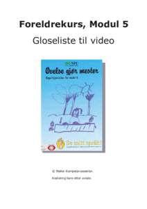 Foreldrekurs, Modul 5  Gloseliste til video © Møller Kompetansesenter. Kopiering bare etter avtale.