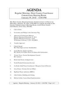 AGENDA  Regular Meeting- Dixie County Courthouse Commission Meeting Room January 19, 2012 – 6:00 PM The Dixie County Board of County Commissioners will meet on