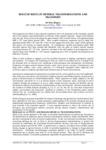 ROLE OF BIOTA IN MINERAL TRANSFORMATIONS AND TRANSPORT Dr Steve Rogers CRC LEME, CSIRO Land and Water, PMB 2, Glen Osmond SA[removed]removed] Microorganisms are likely to have played a significant role in the f