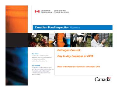 Pathogen Control: Day to day business at CFIA Office of Biohazard Containment and Safety, CFIA  The Canadian Food Inspection Agency‘s