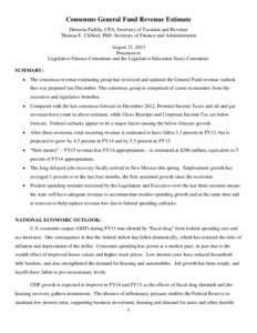 Consensus General Fund Revenue Estimate Demesia Padilla, CPA, Secretary of Taxation and Revenue Thomas E. Clifford, PhD, Secretary of Finance and Administration August 21, 2013 Presented to Legislative Finance Committee 