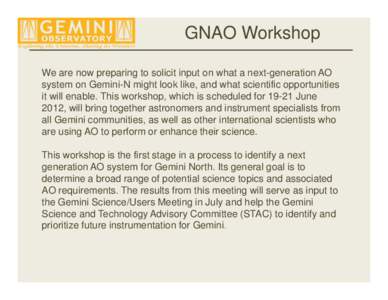 GNAO Workshop We are now preparing to solicit input on what a next-generation AO system on Gemini-N might look like, and what scientific opportunities it will enable. This workshop, which is scheduled for[removed]June 2012