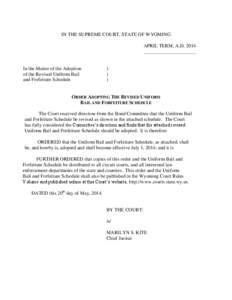 IN THE SUPREME COURT, STATE OF WYOMING APRIL TERM, A.D[removed]_____________________ In the Matter of the Adoption of the Revised Uniform Bail