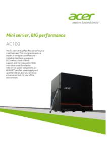 Mini server, BIG performance AC100 The AC100 is the perfect first server for your small business. This tiny dynamo packs a wealth of enterprise level features – including Intel Xeon processors,