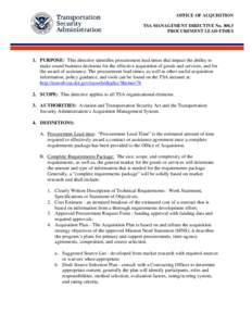 OFFICE OF ACQUISITION TSA MANAGEMENT DIRECTIVE No[removed]PROCUREMENT LEAD-TIMES 1. PURPOSE: This directive identifies procurement lead-times that impact the ability to make sound business decisions for the effective acqu