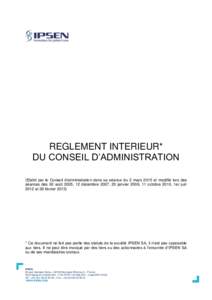 REGLEMENT INTERIEUR* DU CONSEIL D’ADMINISTRATION (Etabli par le Conseil d’administration dans sa séance du 2 mars 2015 et modifié lors des séances des 30 août 2005, 12 décembre 2007, 20 janvier 2009, 11 octobre 