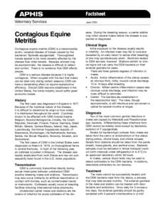 Contagious Equine Metritis Contagious equine metritis (CEM) is a transmissible, exotic, venereal disease of horses caused by the bacterium Taylorella equigenitalis. Thoroughbred horses appear to be more severely affected