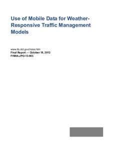 Use of Mobile Data for WeatherResponsive Traffic Management Models www.its.dot.gov/index.htm Final Report — October 18, 2012 FHWA-JPO[removed]