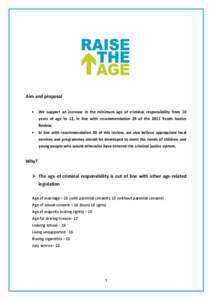 Aim and proposal  We support an increase in the minimum age of criminal responsibility from 10 years of age to 12, in line with recommendation 29 of the 2011 Youth Justice Review.