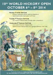 10th WORLD HICKORY OPEN OCTOBER 6 th – 8th 2014 Monday 6th Forfar Golf Club Practice round and 18-hole warm-up Stableford Gala Dinner at the Carnoustie Golf Hotel Tuesday 7th Panmure Golf Club