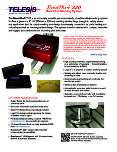 Benchtop Marking System The BenchMark® 320 is an extremely versatile yet economically priced benchtop marking system. It offers a generous 4” x 6” (100mm x 150mm) marking window large enough to satisfy almost any ap