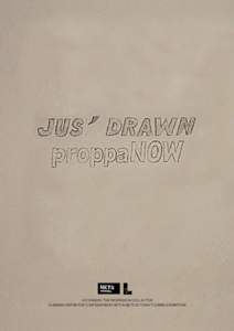 Jus’ Drawn: The proppaNOW Collective A Linden Centre for Contemporary Arts & NETS Victoria touring exhibition Jus’ Drawn: The proppaNOW Collective A Linden Centre for Contemporary Arts & NETS Victoria Touring Exhibi