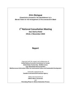 Drin Dialogue Consultation process for the establishment of a Shared Vision for the management of the extended Drin Basin 1st National Consultation Meeting Inex Gorica Hotel