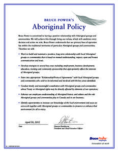 bruce power ’s  Aboriginal Policy Bruce Power is committed to having a positive relationship with Aboriginal groups and communities. We will achieve this through living our values, which will condition every decision a