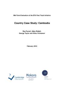 Mid-Term Evaluation of the EFA Fast Track Initiative  Country Case Study: Cambodia Ray Purcell, Abby Riddell, George Taylor and Khieu Vicheanon