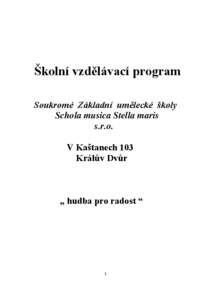 Školní vzdělávací program Soukromé Základní umělecké školy Schola musica Stella maris s.r.o. V Kaštanech 103 Králův Dvůr