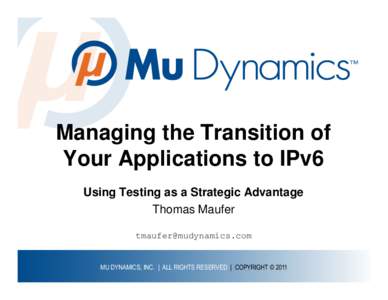 Managing the Transition of Your Applications to IPv6 Using Testing as a Strategic Advantage Thomas Maufer [removed]