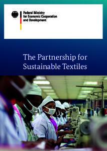 The Partnership for Sustainable Textiles We all agree that we do not wish to have clothes touching our bodies that have been produced in places where