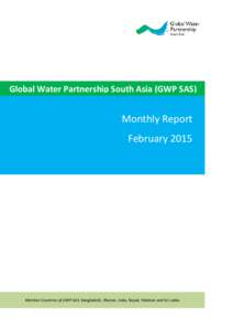 Global Water Partnership South Asia (GWP SAS)  Monthly Report FebruaryMember Countries of GWP SAS: Bangladesh, Bhutan, India, Nepal, Pakistan and Sri Lanka