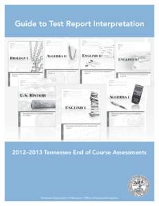 Guide to Test Report Interpretation  2012–2013 Tennessee End of Course Assessments Tennessee Department of Education • Office of Assessment Logistics