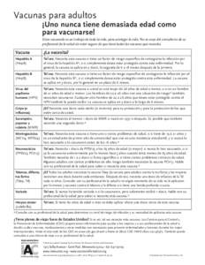Vacunas para adultos  ¡Uno nunca tiene demasiada edad como para vacunarse! Estar vacunado es un trabajo de toda la vida, para proteger la vida. No se vaya del consultorio de su profesional de la salud sin estar seguro d